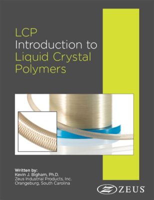  Liquid Crystal Polymers: Revolutionerende Thermoplastics voor Veeleisende Toepassingen!